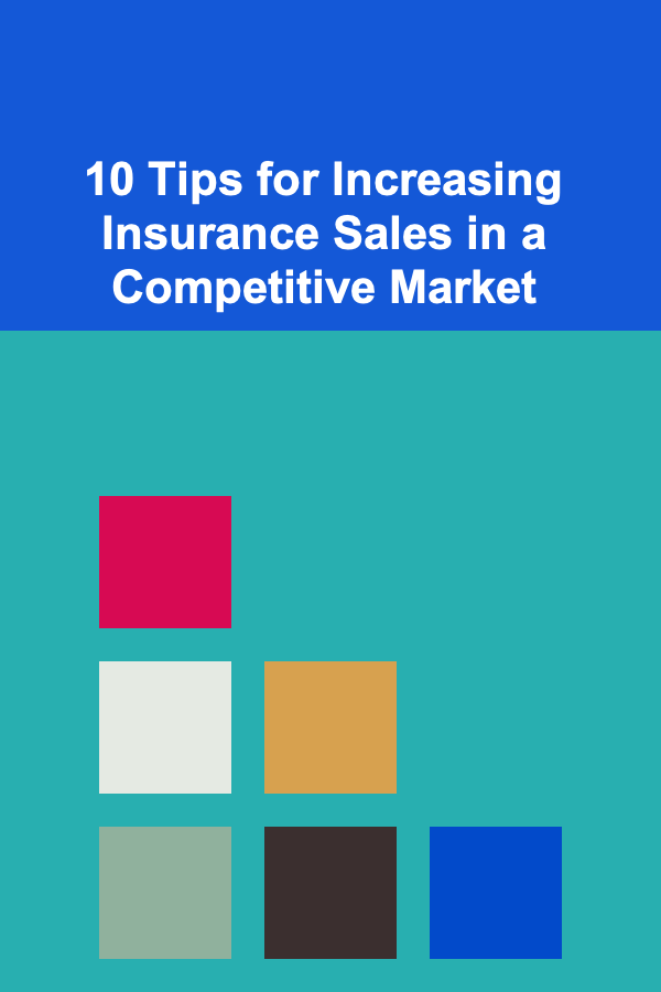10 Tips for Increasing Insurance Sales in a Competitive Market