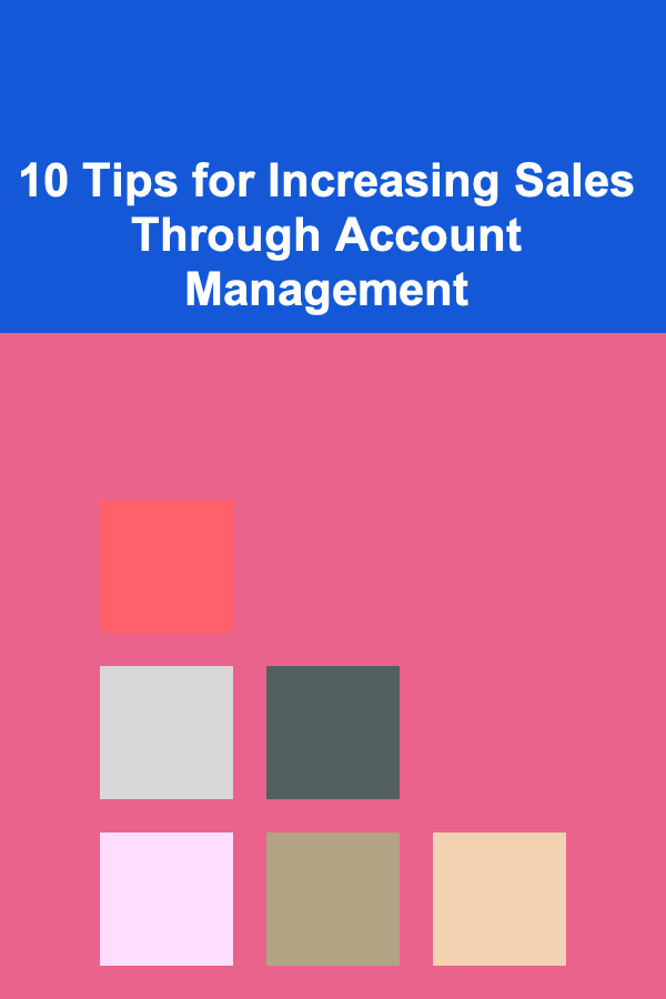 10 Tips for Increasing Sales Through Account Management