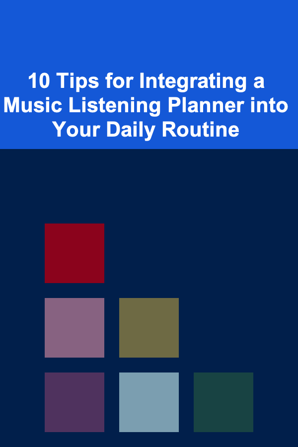 10 Tips for Integrating a Music Listening Planner into Your Daily Routine