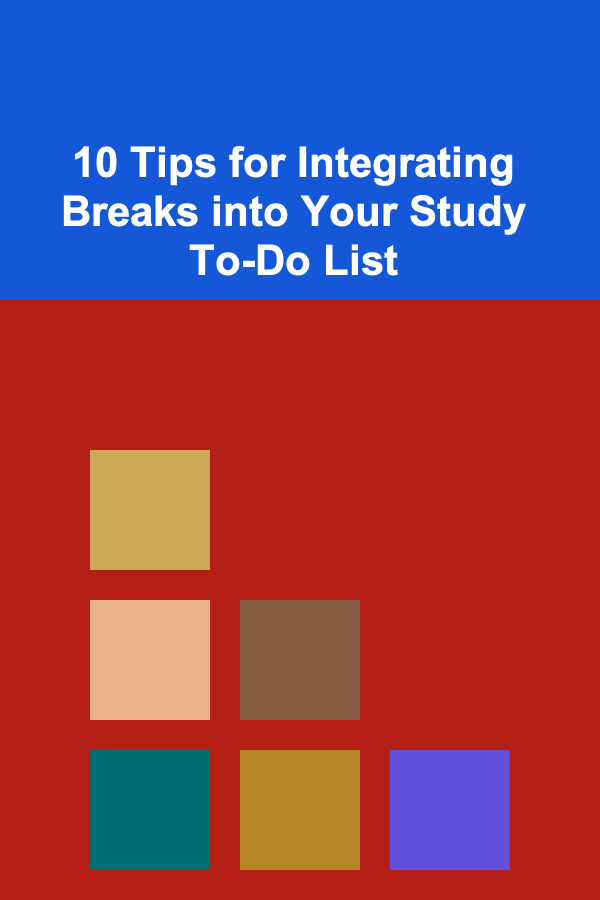 10 Tips for Integrating Breaks into Your Study To-Do List