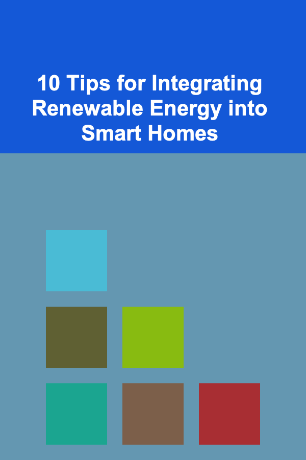 10 Tips for Integrating Renewable Energy into Smart Homes