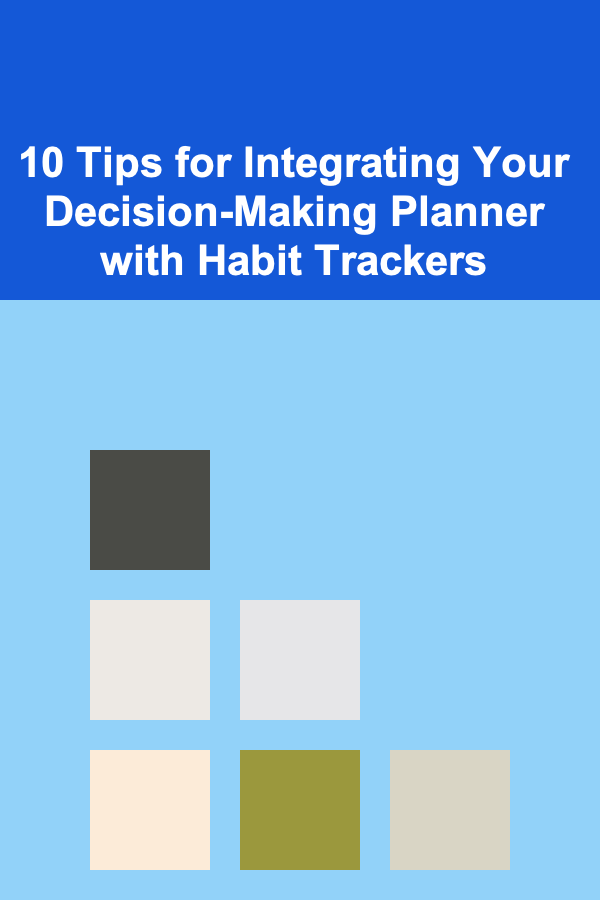 10 Tips for Integrating Your Decision-Making Planner with Habit Trackers