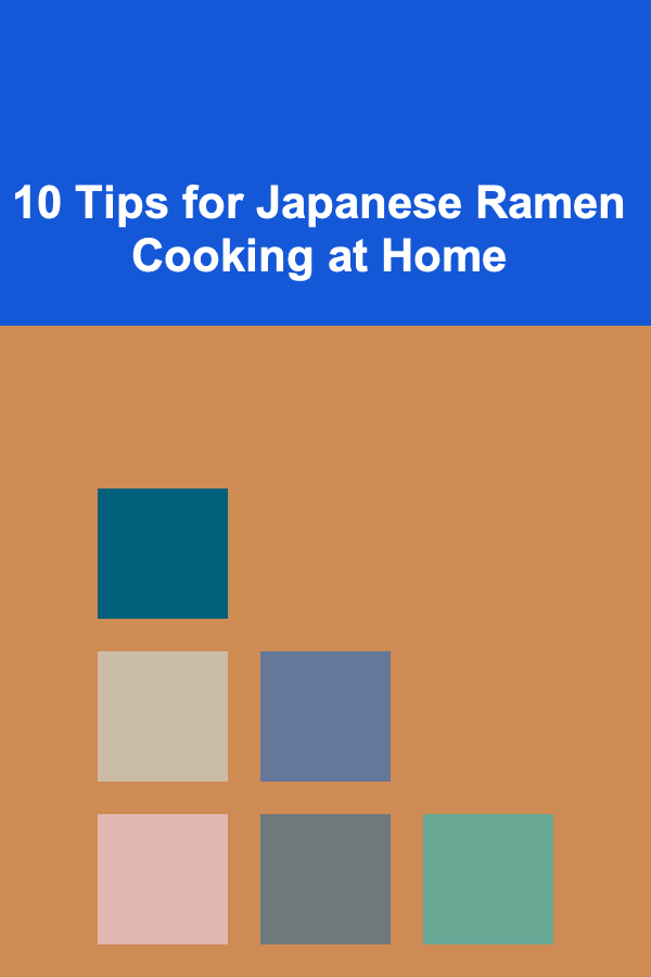 10 Tips for Japanese Ramen Cooking at Home