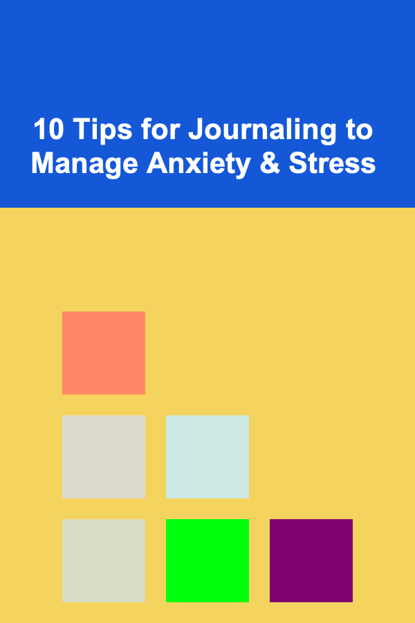 10 Tips for Journaling to Manage Anxiety & Stress