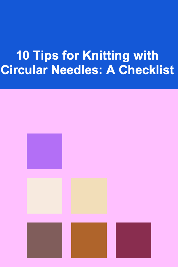 10 Tips for Knitting with Circular Needles: A Checklist