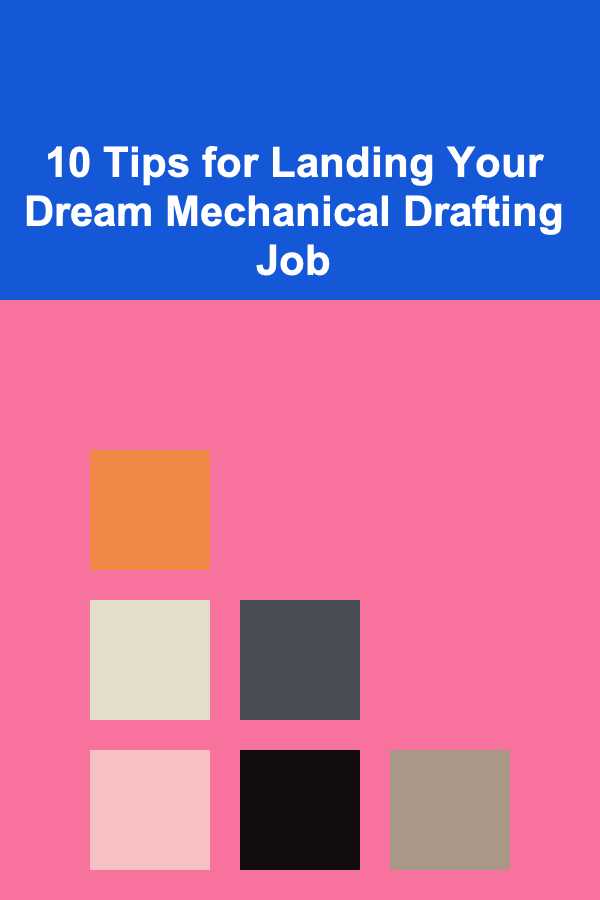 10 Tips for Landing Your Dream Mechanical Drafting Job