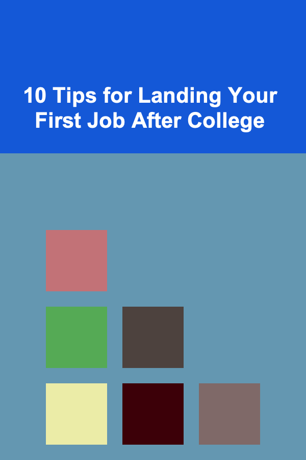 10 Tips for Landing Your First Job After College