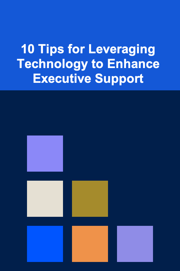 10 Tips for Leveraging Technology to Enhance Executive Support