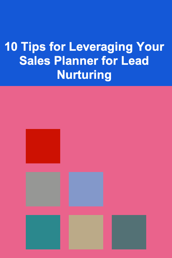 10 Tips for Leveraging Your Sales Planner for Lead Nurturing