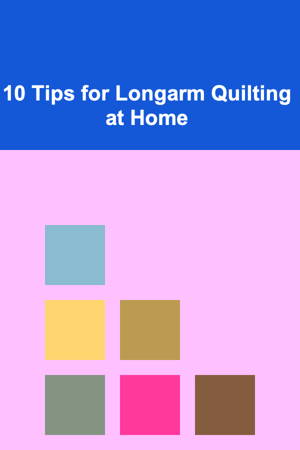 10 Tips for Longarm Quilting at Home