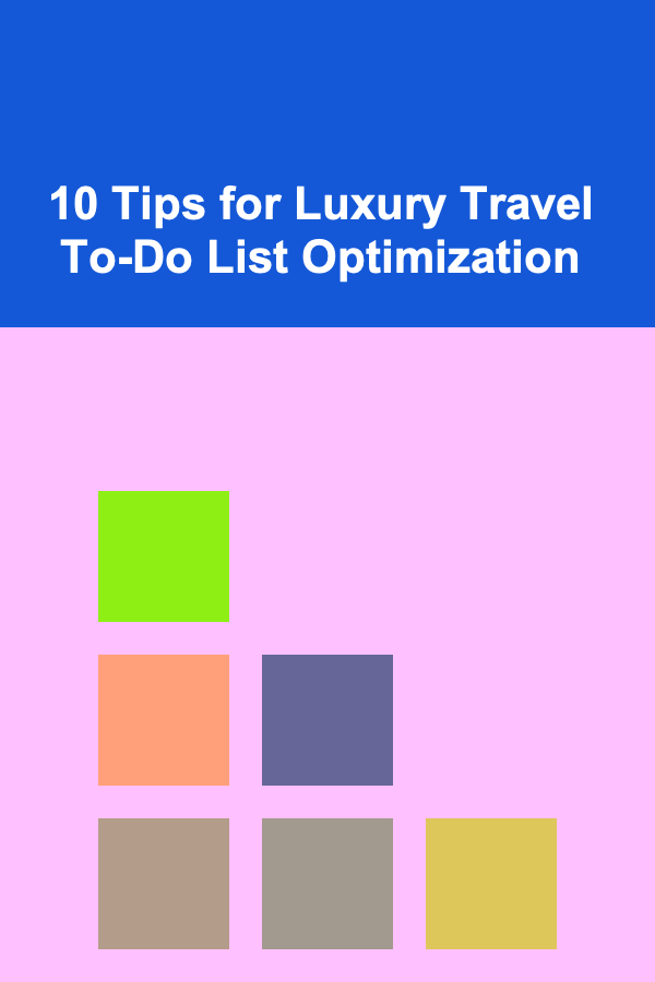 10 Tips for Luxury Travel To-Do List Optimization