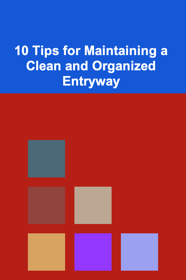 10 Tips for Maintaining a Clean and Organized Entryway