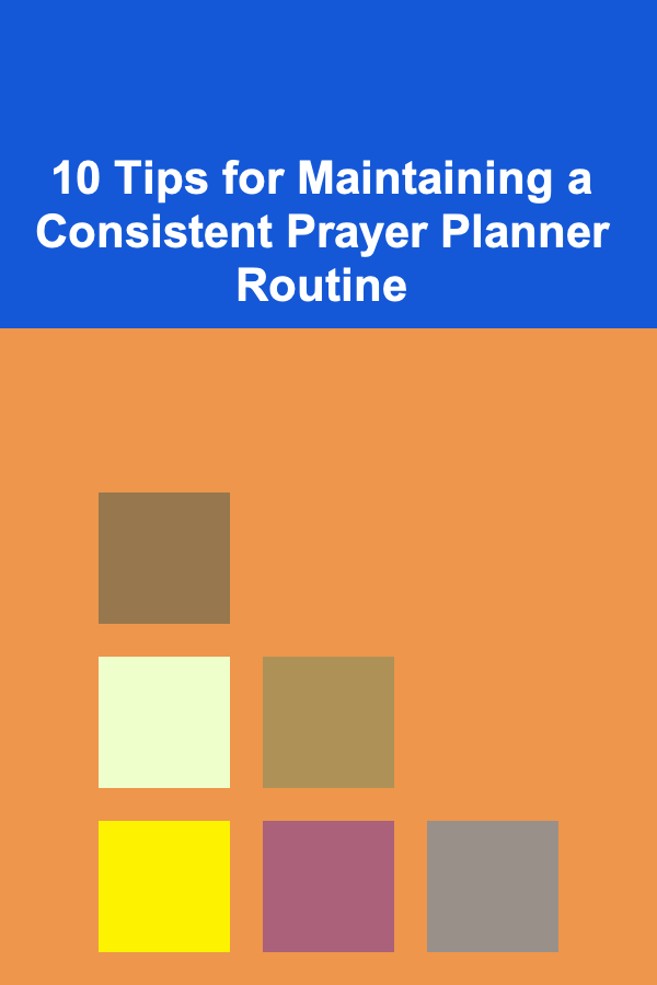 10 Tips for Maintaining a Consistent Prayer Planner Routine