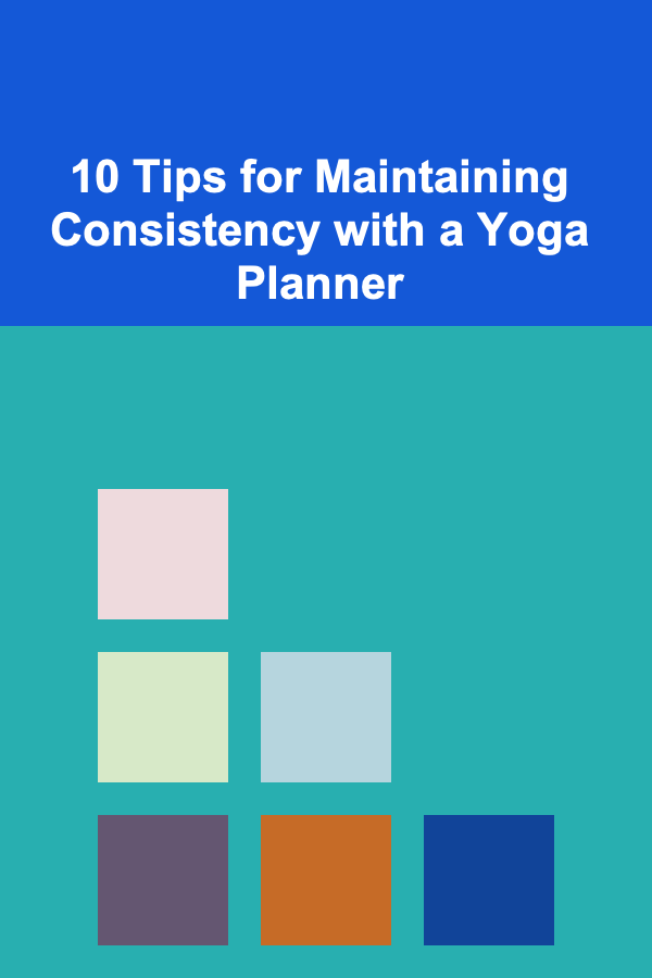 10 Tips for Maintaining Consistency with a Yoga Planner