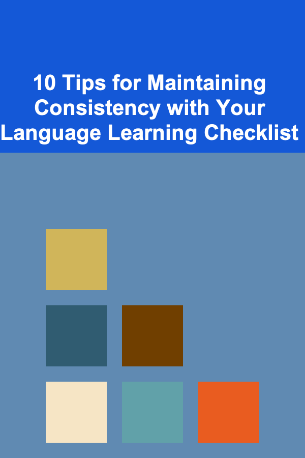 10 Tips for Maintaining Consistency with Your Language Learning Checklist