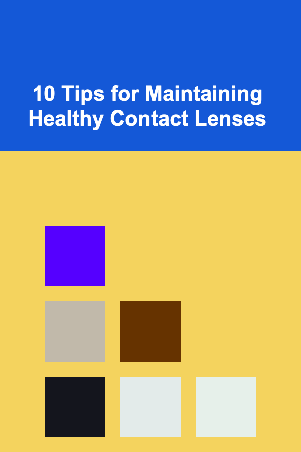 10 Tips for Maintaining Healthy Contact Lenses
