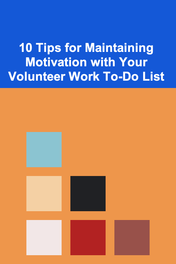 10 Tips for Maintaining Motivation with Your Volunteer Work To-Do List