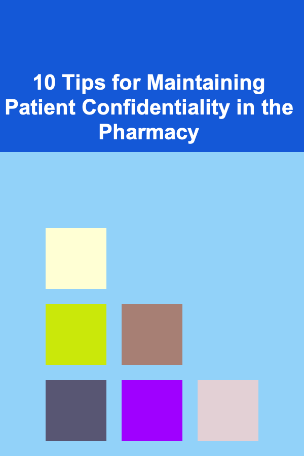 10 Tips for Maintaining Patient Confidentiality in the Pharmacy