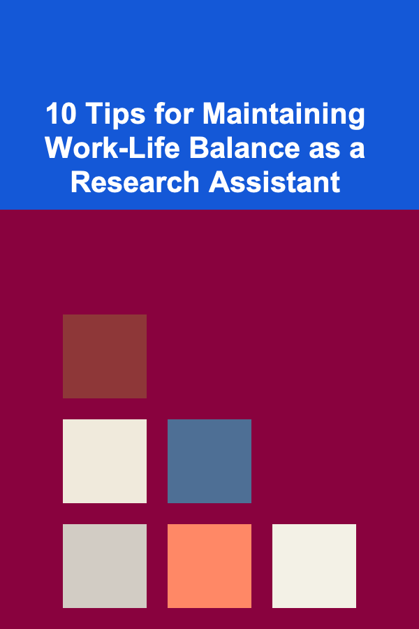 10 Tips for Maintaining Work-Life Balance as a Research Assistant
