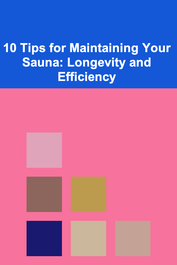 10 Tips for Maintaining Your Sauna: Longevity and Efficiency