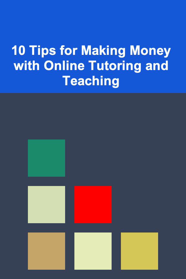 10 Tips for Making Money with Online Tutoring and Teaching