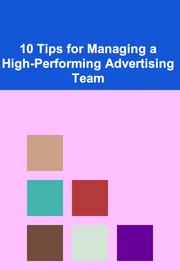 10 Tips for Managing a High-Performing Advertising Team