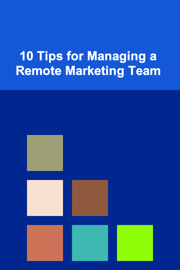 10 Tips for Managing a Remote Marketing Team