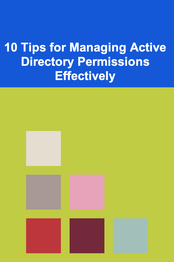 10 Tips for Managing Active Directory Permissions Effectively
