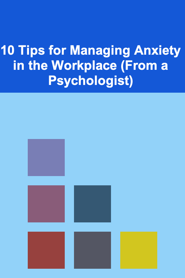 10 Tips for Managing Anxiety in the Workplace (From a Psychologist)