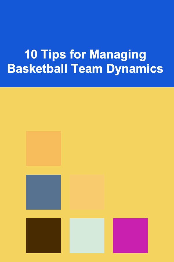 10 Tips for Managing Basketball Team Dynamics