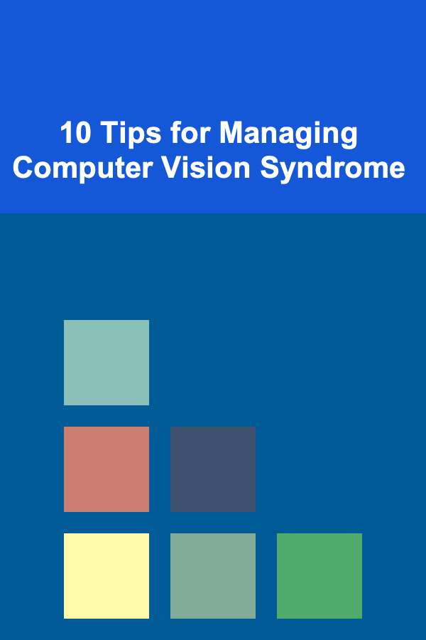 10 Tips for Managing Computer Vision Syndrome