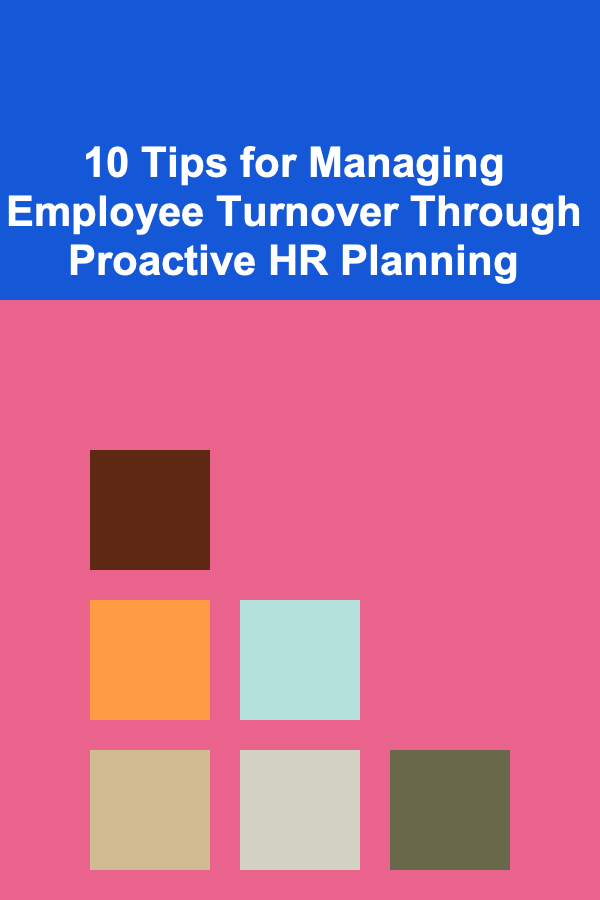 10 Tips for Managing Employee Turnover Through Proactive HR Planning