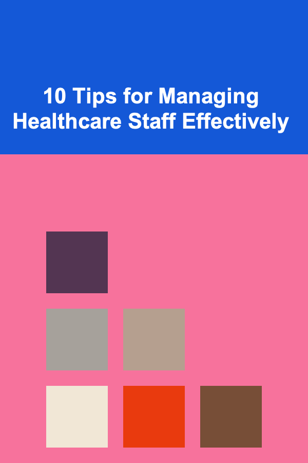 10 Tips for Managing Healthcare Staff Effectively