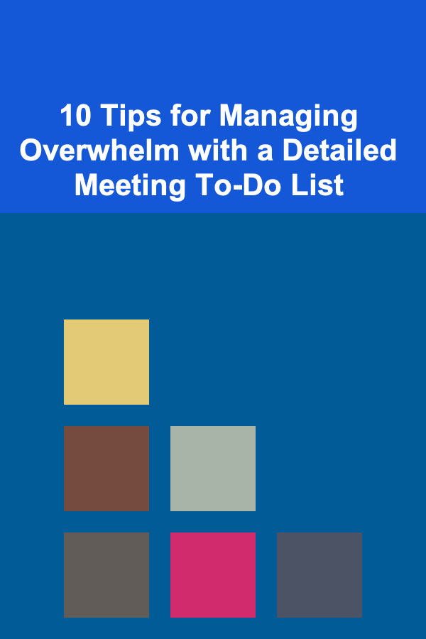 10 Tips for Managing Overwhelm with a Detailed Meeting To-Do List