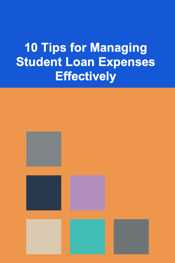 10 Tips for Managing Student Loan Expenses Effectively