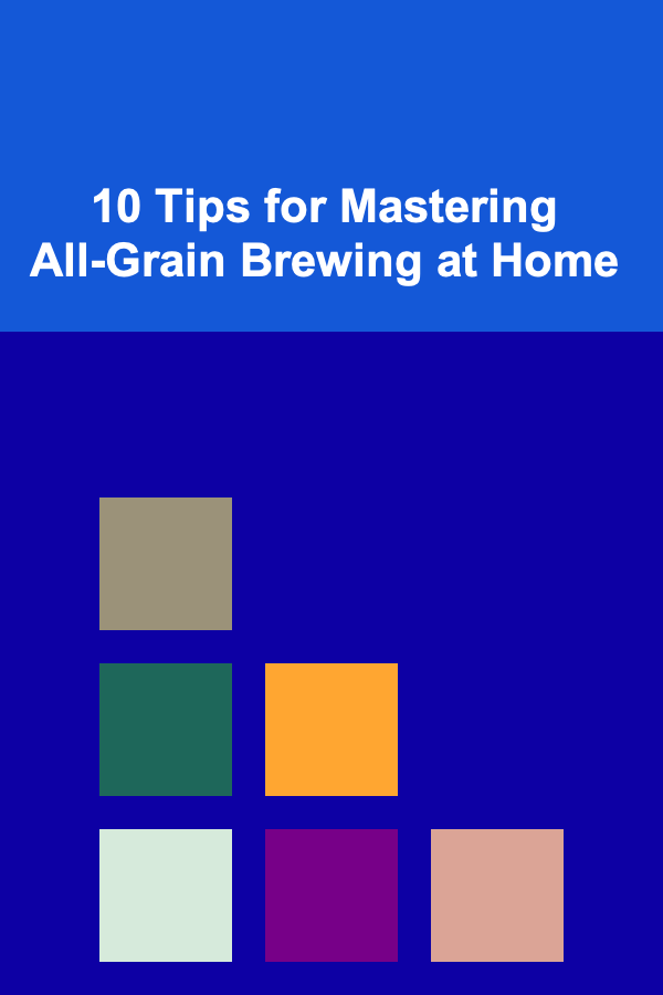10 Tips for Mastering All-Grain Brewing at Home