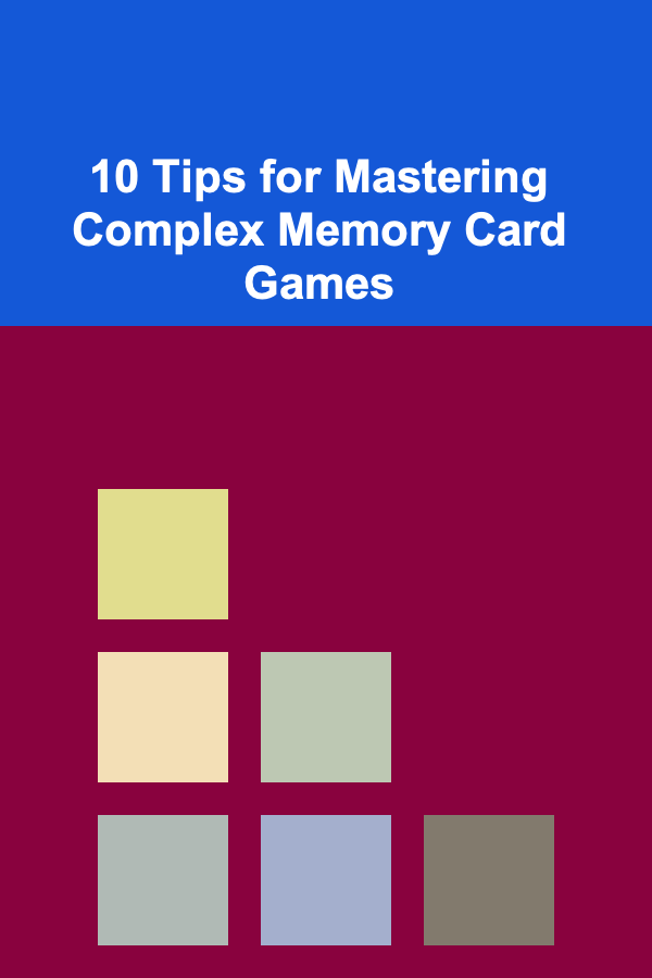 10 Tips for Mastering Complex Memory Card Games