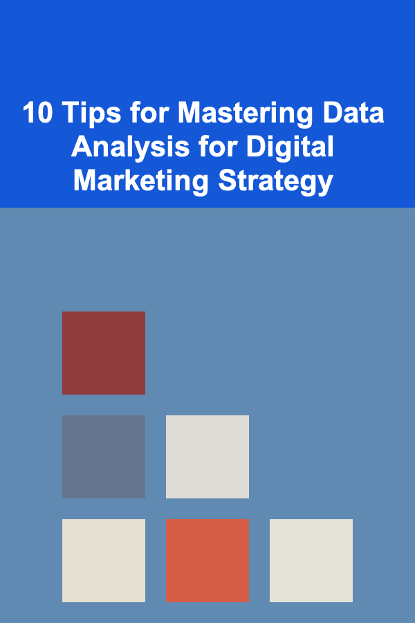 10 Tips for Mastering Data Analysis for Digital Marketing Strategy