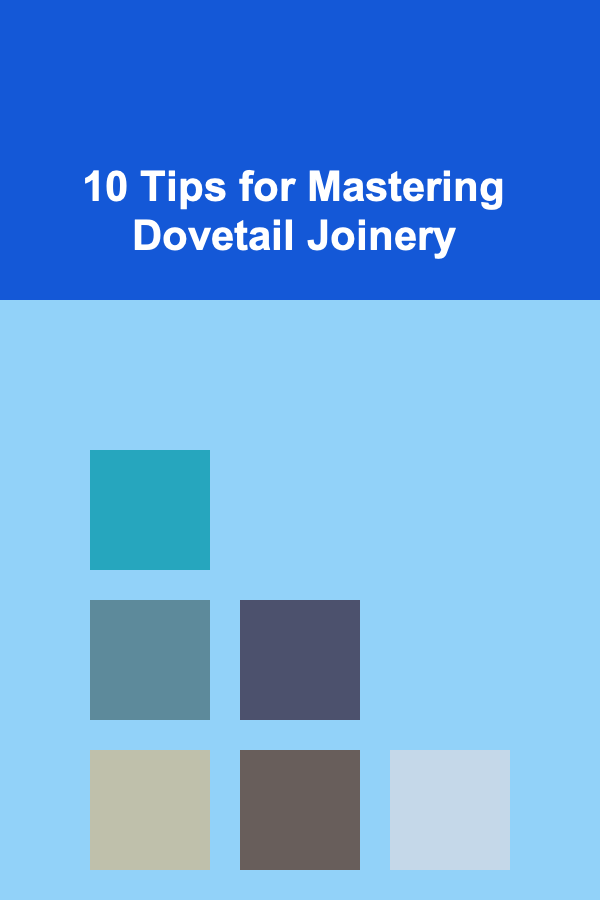 10 Tips for Mastering Dovetail Joinery