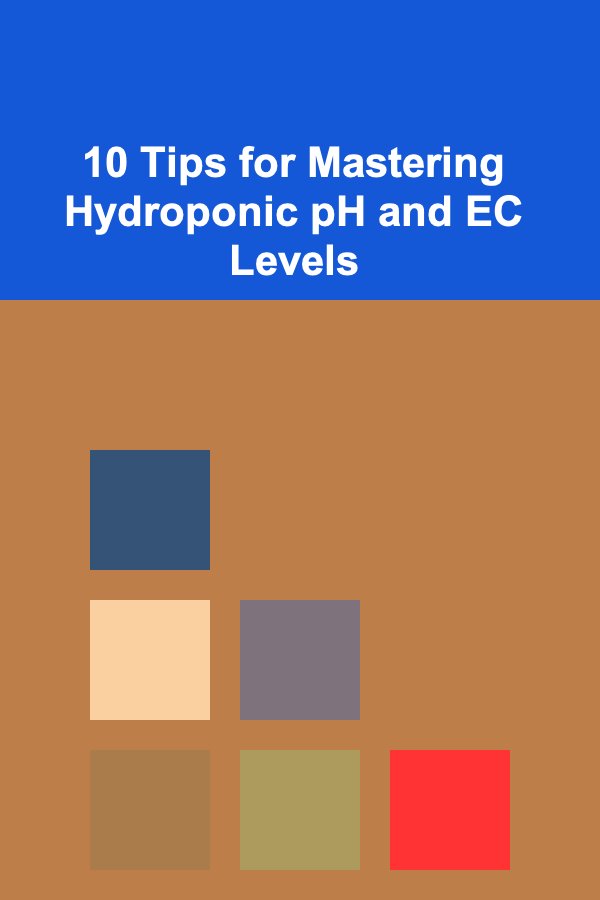10 Tips for Mastering Hydroponic pH and EC Levels