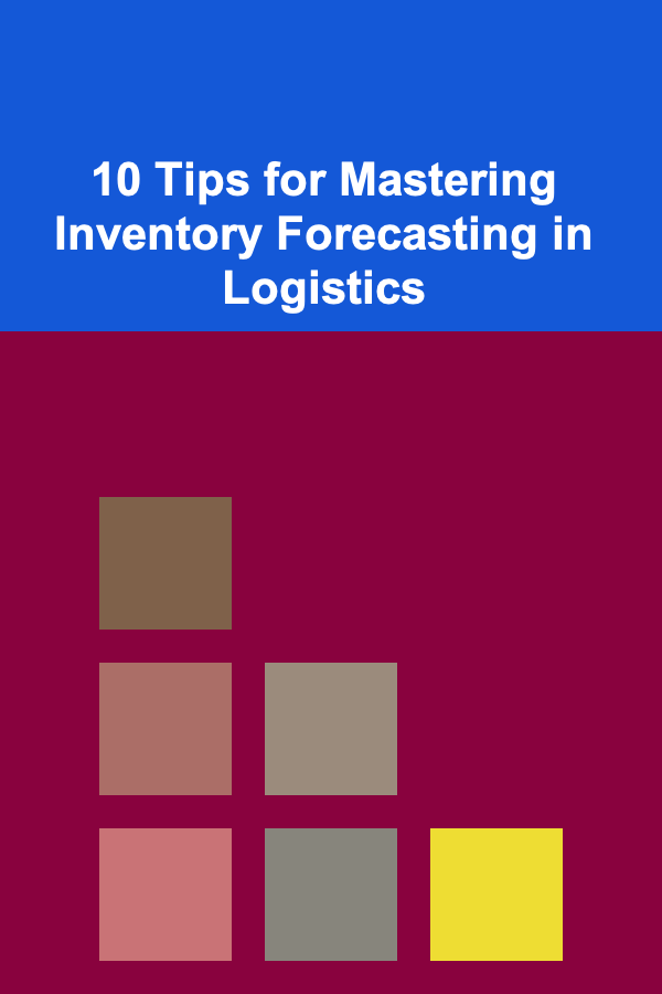 10 Tips for Mastering Inventory Forecasting in Logistics