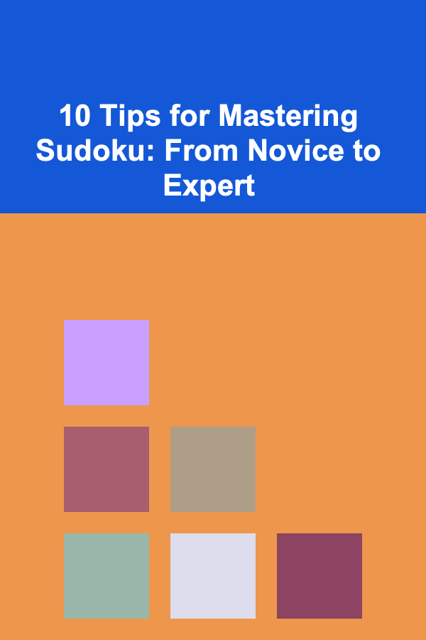10 Tips for Mastering Sudoku: From Novice to Expert