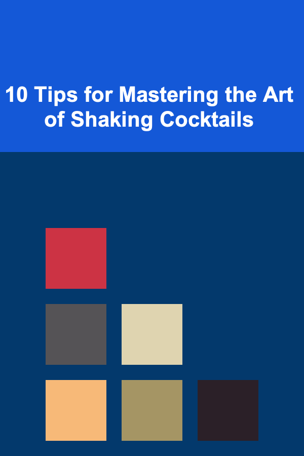 10 Tips for Mastering the Art of Shaking Cocktails