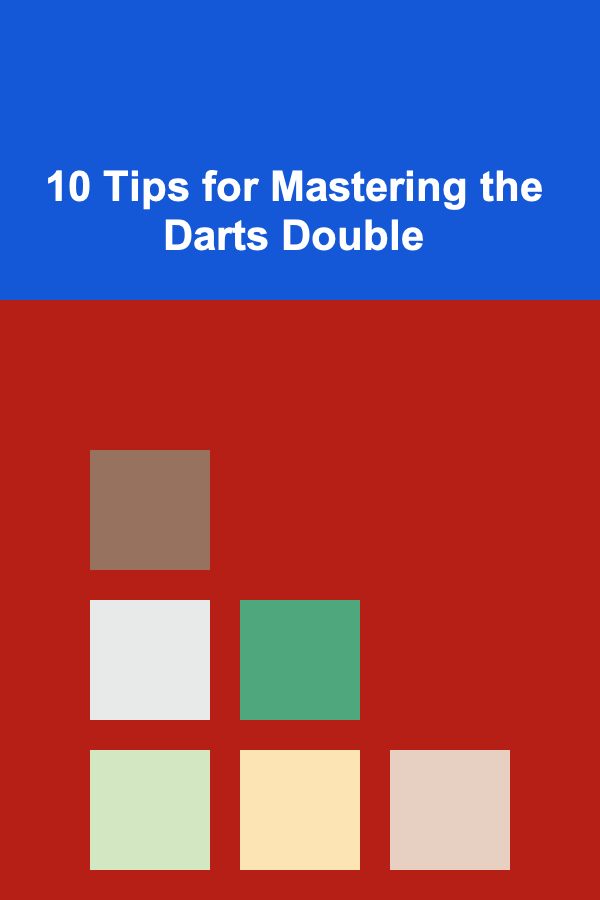 10 Tips for Mastering the Darts Double