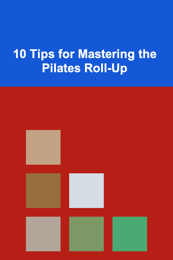 10 Tips for Mastering the Pilates Roll-Up