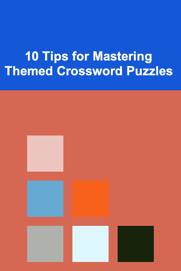 10 Tips for Mastering Themed Crossword Puzzles