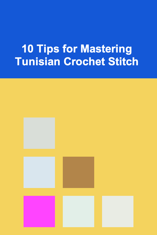 10 Tips for Mastering Tunisian Crochet Stitch
