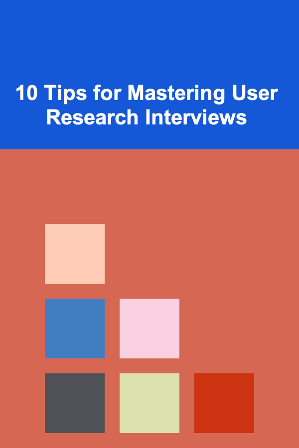 10 Tips for Mastering User Research Interviews