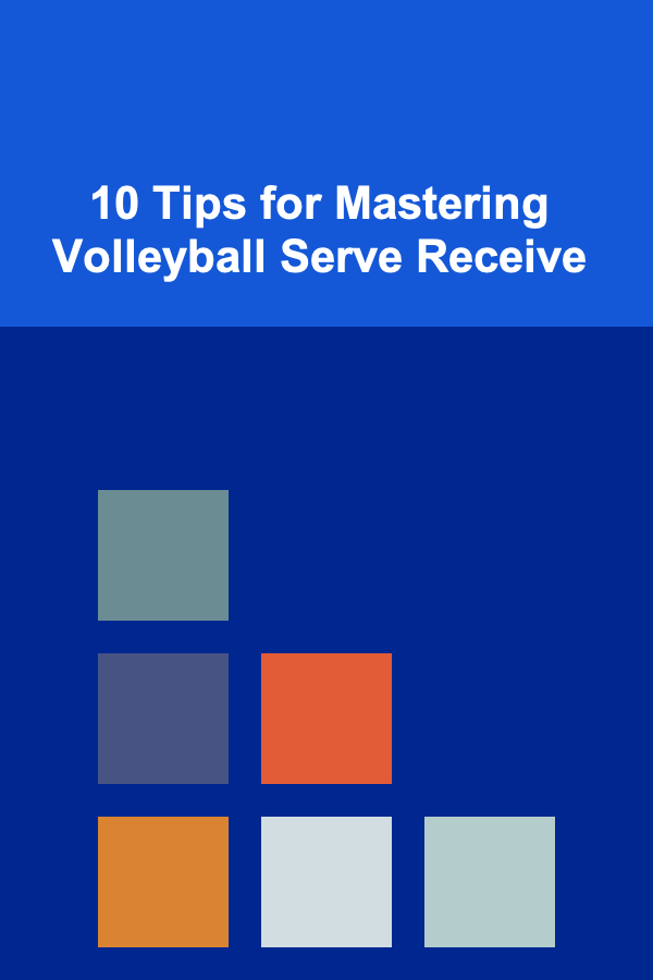 10 Tips for Mastering Volleyball Serve Receive