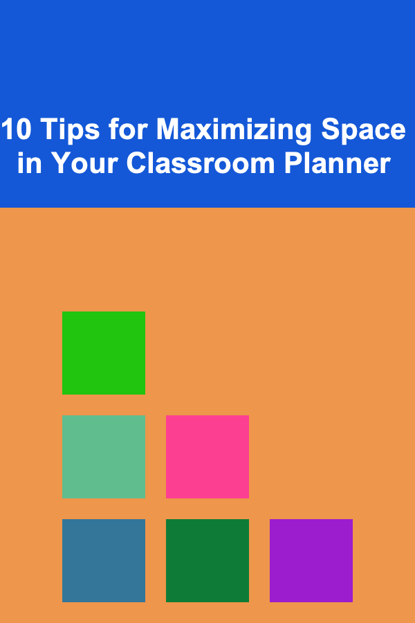 10 Tips for Maximizing Space in Your Classroom Planner